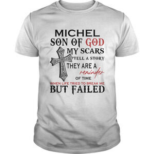 Michel Son Of God My Scars Tell A Story They Are A Reminder t-shirt